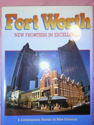 Beispielbild fr Fort Worth, New Frontiers in Excellence: A Contemporary Portrait zum Verkauf von Booketeria Inc.