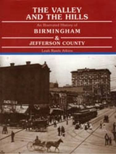 Beispielbild fr The Valley and the Hills: An Illustrated History of Birmingham and Jefferson County zum Verkauf von Sessions Book Sales