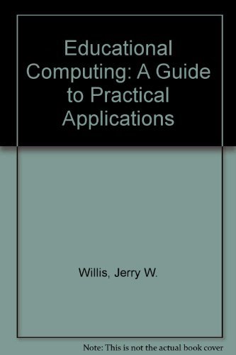 Educational Computing: A Guide to Practical Applications (9780897874168) by Willis, Jerry W.