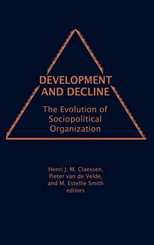 Development and Decline: The Evolution of Sociopolitical Organization (9780897890755) by Classen, Henri Jm; Smith, M Estellie; Velde, Pieter Van De