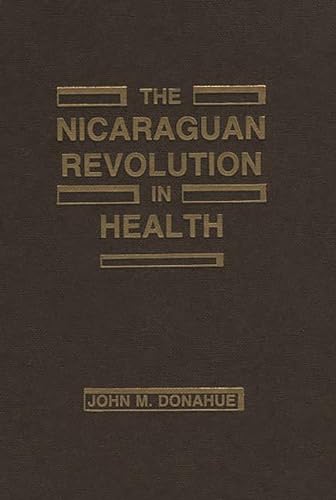 The Nicaraguan Revolution in Health - Donahue, John M.|Donohue, John