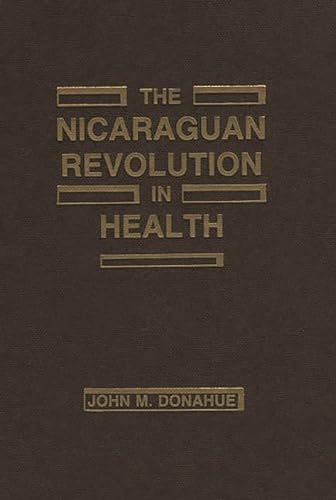 Stock image for The Nicaraguan Revolution in Health From Somoza to the Sandinistas for sale by North Country Books