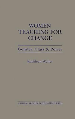 9780897891271: Women Teaching for Change: Gender, Class and Power (Critical Studies in Education Series)