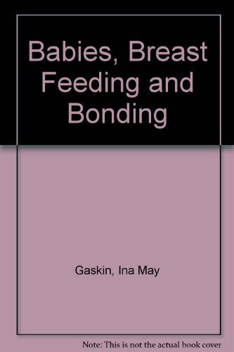 Babies, breastfeeding, and bonding (9780897891356) by Gaskin, Ina May