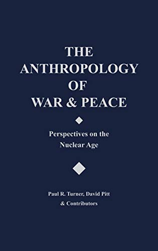 The Anthropology of War and Peace: Perspectives on the Nuclear Age (9780897891424) by Pitt, David; Turner, Paul R.