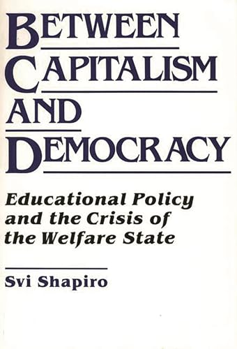 Stock image for Between Capitalism and Democracy: Educational Policy and the Crisis of the Welfare State for sale by ThriftBooks-Dallas