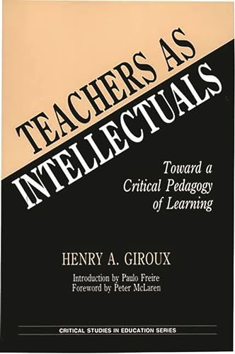 Teachers As Intellectuals : Toward a Critical Pedagogy of Learning - Giroux, Henry A.