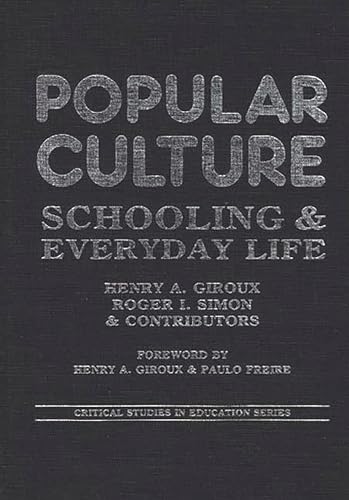 Popular Culture: Schooling and Everyday Life (Critical Studies in Education and Culture Series) (9780897891875) by Giroux, Henry A.; Simon, Roger