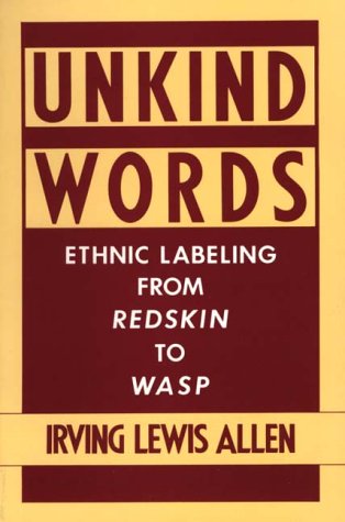 Stock image for Unkind Words: Ethnic Labeling from Redskin to WASP for sale by Wonder Book