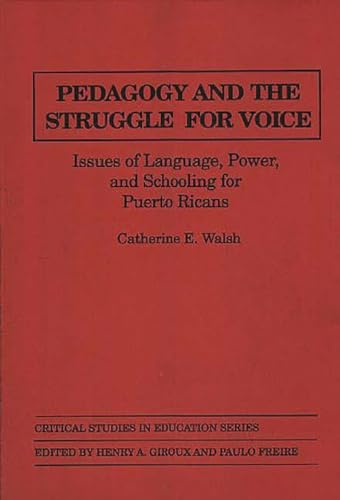 Pedagogy and the Struggle for Voice: Issues of Language, Power, and Schooling for Puerto Ricans (Critical Studies in Education) (9780897892353) by Walsh, Catherine