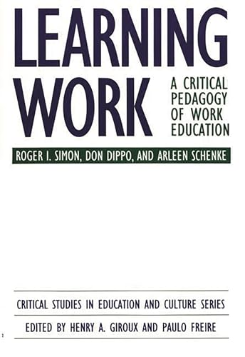 Learning Work: A Critical Pedagogy of Work Education