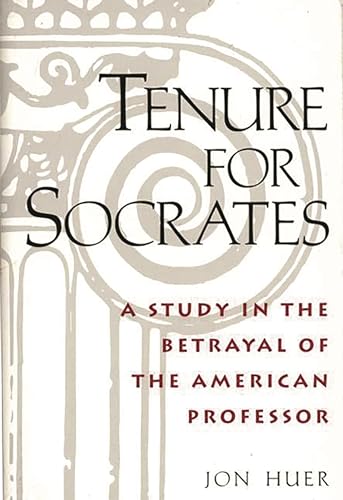 Stock image for Tenure for Socrates: A Study in the Betrayal of the American Professor for sale by Lexington Books Inc