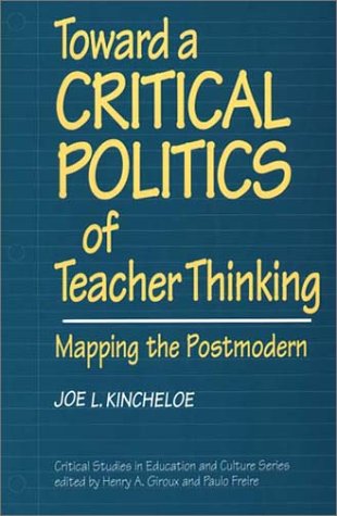 9780897892711: Toward a Critical Politics of Teacher Thinking: Mapping the Postmodern (Critical Studies in Education and Culture)
