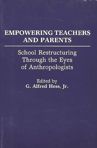 Beispielbild fr Empowering Teachers and Parents: School Restructuring Through the Eyes of Anthropologists zum Verkauf von BooksRun