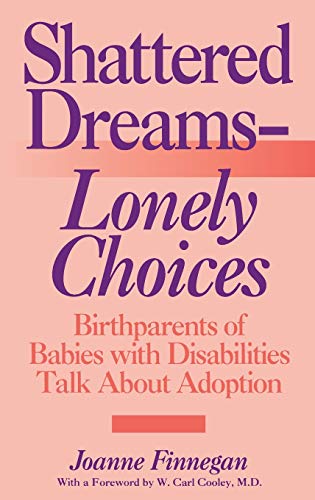 Beispielbild fr Shattered Dreams--Lonely Choices: Birthparents of Babies with Disabilities Talk About Adoption zum Verkauf von Ergodebooks