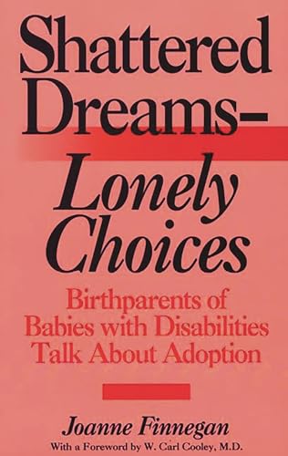 Stock image for Shattered Dreams--Lonely Choices: Birthparents of Babies with Disabilities Talk About Adoption for sale by Ergodebooks