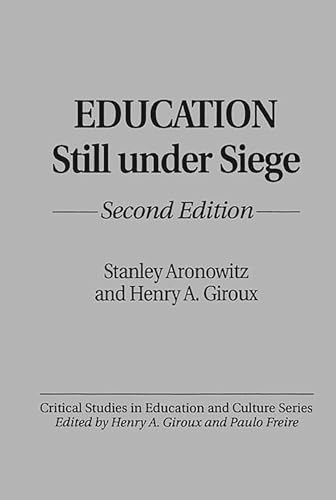 Education Still Under Siege (Critical Studies in Education and Culture Series) (9780897893107) by Aronowitz, Stanley; Giroux, Henry A.