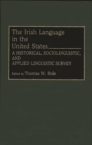 Beispielbild fr The Irish Language in the United States: A Historical, Sociolinguistic and Applied Linguistic Survey zum Verkauf von Anybook.com