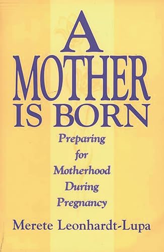 Stock image for A Mother is Born: Preparing for Motherhood During Pregnancy for sale by Orbiting Books