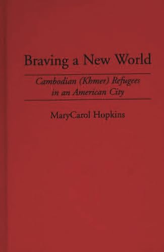 Stock image for Braving a New World : Cambodian (Khmer) Refugees in an American City for sale by Better World Books