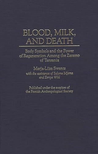 Stock image for Blood; Milk; and Death: Body Symbols and the Power of Regeneration Among the Zaramo of Tanzania for sale by Ria Christie Collections