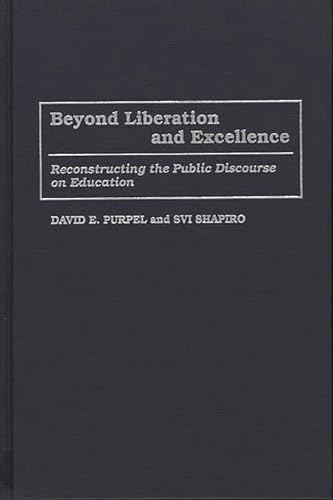 Stock image for Beyond Liberation and Excellence: Reconstructing the Public Discourse on Education (Critical Studies in Education and Culture Series) for sale by Hay-on-Wye Booksellers