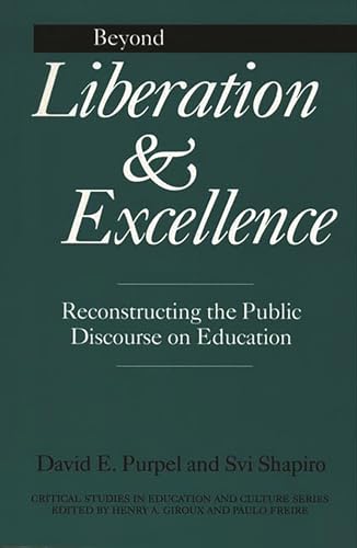Stock image for Beyond Liberation and Excellence: Reconstructing the Public Discourse on Education (Critical Studies in Education and Culture) for sale by Solr Books