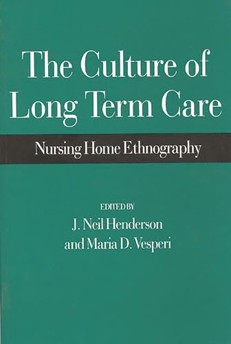 The Culture of Long Term Care: Nursing Home Ethnography (Paperback or Softback) - Henderson, J. Neil