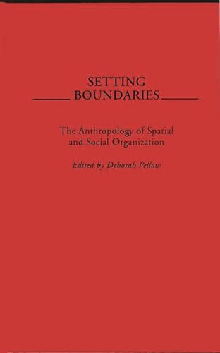 Setting Boundaries: The Anthropology of Spatial and Social Organization - Deborah Pellow