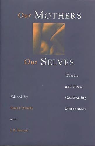 Stock image for Our Mothers, Our Selves: Writers and Poets Celebrating Motherhood for sale by Open Books