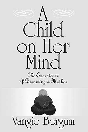 Stock image for A Child on Her Mind : The Experience of Becoming a Mother for sale by Better World Books