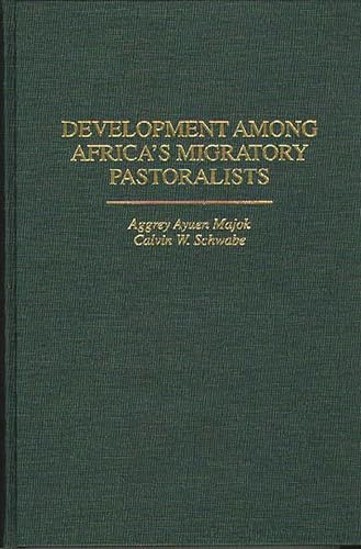 Development Among Africa's Migratory Pastoralists: - Schwabe, Calvin W,Majok, Aggrey