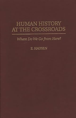 Human History at the Crossroads: Where Do We Go from Here? - E. Hausen