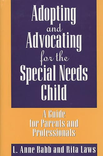 Beispielbild fr Adopting and Advocating for the Special Needs Child : A Guide for Parents and Professionals zum Verkauf von Better World Books
