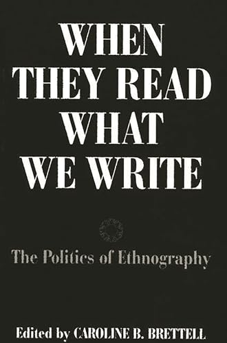 Stock image for When They Read What We Write: The Politics of Ethnography for sale by ThriftBooks-Atlanta