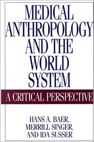 Imagen de archivo de Medical Anthropology and the World System: A Critical Perspective a la venta por Irish Booksellers