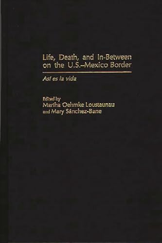 Beispielbild fr Life, Death, and In-Between on the U.S.-Mexico Border: Asi es la vida zum Verkauf von Zubal-Books, Since 1961