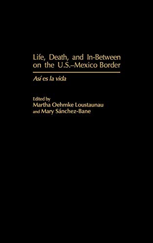 Stock image for Life, Death, and In-Between on the U.S.-Mexico Border: Asi es la vida for sale by Zubal-Books, Since 1961