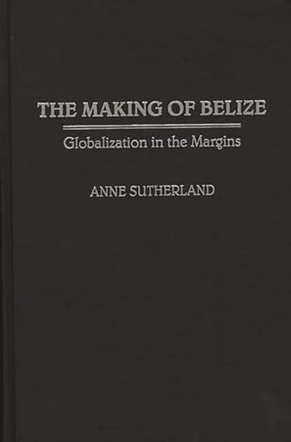9780897895798: The Making of Belize: Globalization in the Margins
