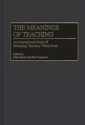 Stock image for The Meanings of Teaching: An International Study of Secondary Teachers' Work Lives for sale by Ergodebooks