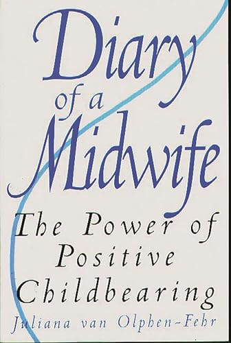 Stock image for Diary of a Midwife : The Power of Positive Childbearing for sale by Better World Books