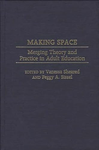 Stock image for Making Space: Merging Theory and Practice in Adult Education for sale by ThriftBooks-Atlanta