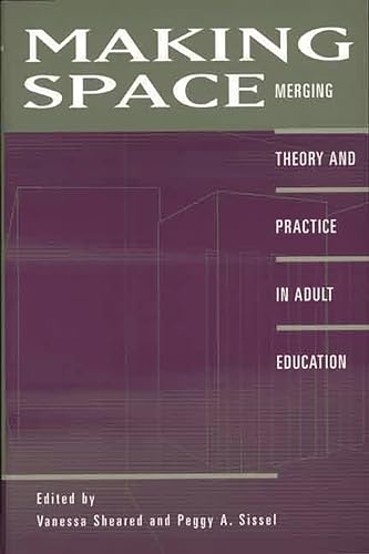 Stock image for Making Space: Merging Theory and Practice in Adult Education for sale by SecondSale