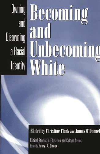 Beispielbild fr Becoming and Unbecoming White: Owning and Disowning a Racial Identity (Critical Studies in Education & Culture (Paperback)) zum Verkauf von Books From California