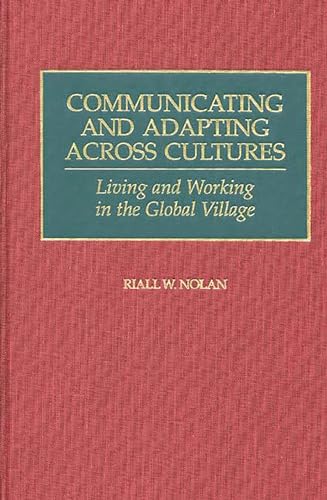 Stock image for Communicating and Adapting Across Cultures: Living and Working in the Global Village [Hardcover] [Apr 30, 1999] Nolan, Riall for sale by Kell's Books