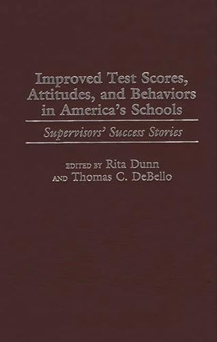 Improved Test Scores, Attitudes, and Behaviors in America's Schools: Supervisors' Success Stories (9780897896870) by DeBello, Thomas C.; Dunn, Rita