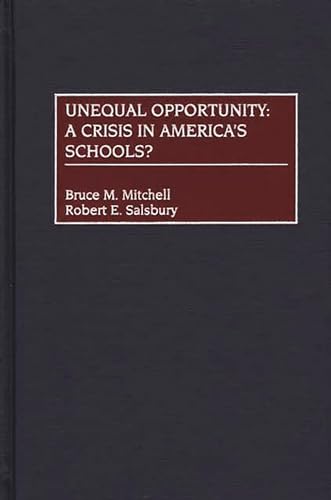 Unequal Opportunity: A Crisis in America's Schools? (9780897897204) by Mitchell, Bruce; Salsbury, Robert E.