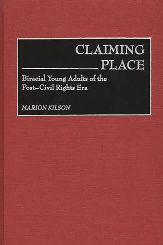 CLAIMING PLACE. Biracial Young AdultsOf The Post-Civil Rights Era.