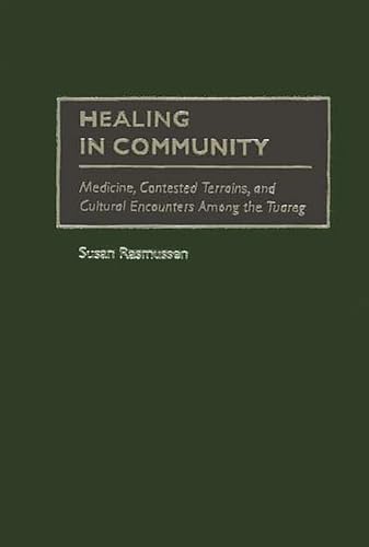 Stock image for Healing in Community: Medicine, Contested Terrains, and Cultural Encounters Among the Tuareg for sale by HPB-Red