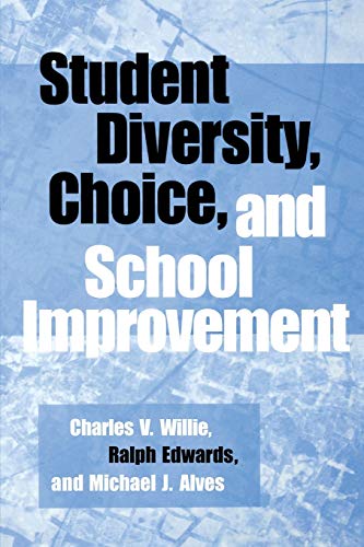 Student Diversity, Choice, and School Improvement: (9780897898485) by Willie, Charles V.; Edwards, Ralph; Alves, Michael J.